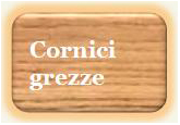cornici grezze